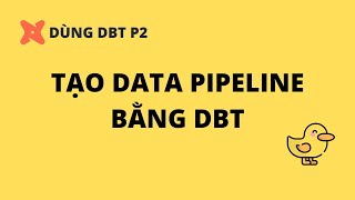 Tạo Data Pipeline bằng DBT  Cách Dùng DBT Phần 2 [upl. by Noam]