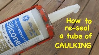 How to ● re  SEAL A TUBE OF CAULKING ● the easy way [upl. by Oringas]