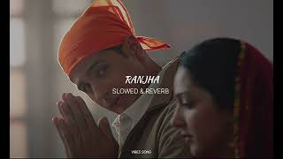 Ranjha SLOWED amp REVERB  Vibes Song [upl. by Ayila759]