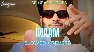 INAAM SLOWED  REVERBED  MANKIRT AULAKH  IMAGINE [upl. by Nylanna]