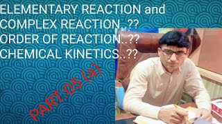 PART05aCHEMICAL KINETICS DIFFERENCE BW ELEMENTARYandCOMPLEX REACTION PROFESSOR ZAHIR AYUB WAZIR [upl. by Ariaz860]