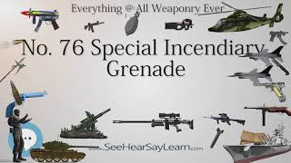 No 76 Special Incendiary Grenade Everything WEAPONRY amp MORE💬⚔️🏹📡🤺🌎😜✅ [upl. by Norraj]