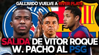 ¿VITOR ROQUE SALE DEL BARCELONA WILLIAN PACHO AL PSG  MARCELO GALLARDO VUELVE A RIVER [upl. by Staley]