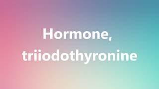 Hormone triiodothyronine  Medical Meaning and Pronunciation [upl. by Durware]