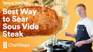 The Best Way to Sear Sous Vide Steak  ChefSteps [upl. by Christiane361]