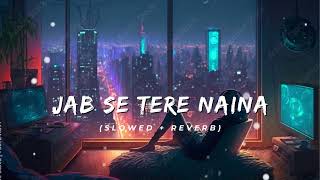 Jab Se Tere Naina • Saawariya Shaan  slowed  reverb [upl. by Gemmell378]