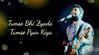 Tumse Bhi Jyada Tumse Pyar Kiya Full Song With Lyrics Arijit Singh  Arijit Singh New Song [upl. by Silvanus]