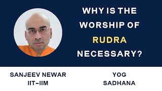 Why is the worship of Rudra necessary  Yog Sadhana  Sanjeev Newar [upl. by Aurthur941]