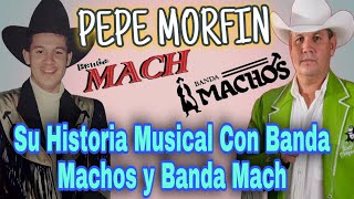 Pepe Morfin Su Historia Con Banda Machos y Banda Mach [upl. by Morgun]