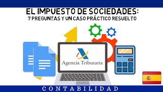 EL IMPUESTO DE SOCIEDADES 7 PREGUNTAS Y UN CASO PRÁCTICO RESUELTO [upl. by Coussoule738]