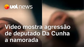 Deputado Da Cunha em vídeo que mostra agressão a namorada Desmaia aí [upl. by Iruyas]