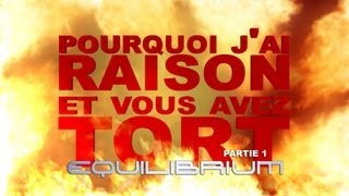 Pourquoi jai Raison et vous avez Tort  Equilibrium  Partie 1 [upl. by Atena]