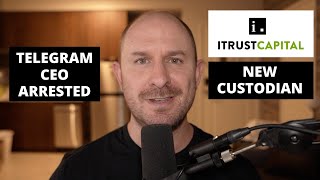 iTrust Capital Changes Custodians amp Telegram CEO Arrested [upl. by Ulphia]