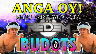 ANGA OY  BUDOTS DANCE Medju Na iPit Gyud Ko Ba  DJ REDEM REMIX ANGA UY [upl. by Jana]