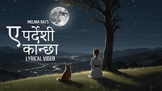 Ye Pardeshi Kanchha  Melina Rai  Official Lyrical Video [upl. by Orecul]