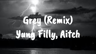 Yung Filly Aitch – Grey Remix Lyrics [upl. by Garaway168]