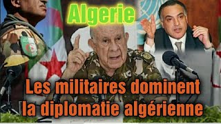 🔴Algerie Les militaires dominent la diplomatie algérienne et envahissent les affaires étrangères [upl. by Ahsan]