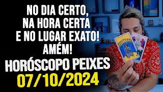 NO DIA CERTO NA HORA CERTA E NO LUGAR EXATO AMÉM HORÓSCOPO DE PEIXES  SEGUNDA 07102024 [upl. by Wilhelmine192]