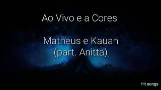 Ao Vivo e a Cores  LETRA  Matheus e Kauan  part Anitta [upl. by Kedezihclem]