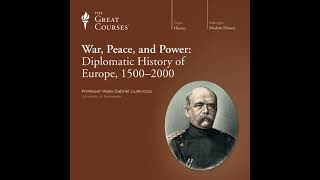 War Peace and Power Diplomatic History of Europe 15002000 Audiobook by The Great Courses [upl. by Wayolle]