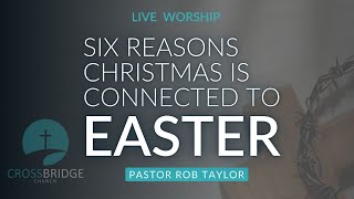 SIX REASONS CHRISTMAS IS CONNECTED TO EASTER Worship Service [upl. by Awhsoj]