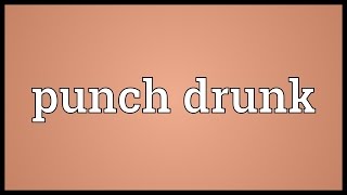 Punch drunk Meaning [upl. by Treblig411]