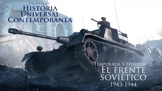 El frente soviético 19431944  Podcast Historia Universal Contemporánea T5E15 [upl. by Bastien702]