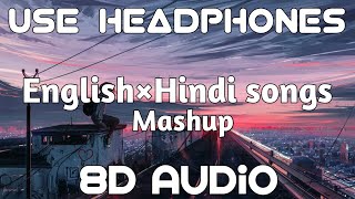 ENGLISH X HINDI SONGS MASHUP 8D AUDIO  LATEST ENGLISH AND HINDI SONGS [upl. by Flodur784]