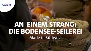 Die BodenseeSeilerei  Familie Muffler zieht an einem Strang  SWR made in Südwest [upl. by Hollie]