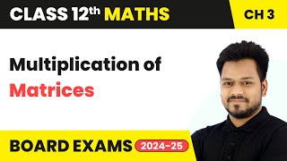 Multiplication of Matrices  Matrices  Class 12 Maths Chapter 3  CBSE 202425 [upl. by Lindon]