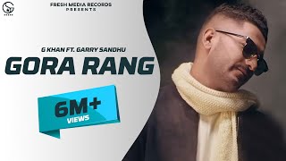 G Khan ft Garry Sandhu  Gora Rang Full Video Song   Ar Deep  Fresh Media Records [upl. by Topliffe]