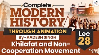 Khilafat and Non Cooperation Movement  Lec 28  Complete Modern History Through Animation  UPSC [upl. by Ronym227]