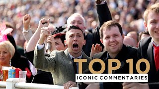 TOP 10 ICONIC HORSE RACING COMMENTARIES INCLUDING AT THE CHELTENHAM FESTIVAL [upl. by Ahsaeym]