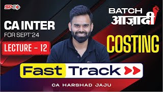 CA Intermediate Costing Fasttrack Lecture 12 By CA Harshad Jaju [upl. by Siramay]