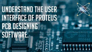 UNDERSTAND THE USER INTERFACE OF PROTEUS PCB DESIGNING SOFTWARE [upl. by Netsud698]