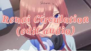 Renai Circulation edit audio [upl. by Nonna]