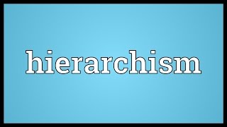 Hierarchism Meaning [upl. by Elac]