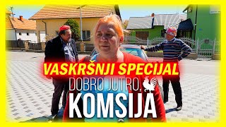 DOBRO JUTRO KOMŠIJA  VASKRŠNJI SPECIJAL [upl. by Elletsirk]