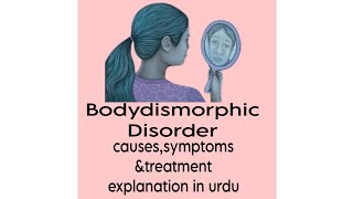 Body Dysmorphic disorder BDD in urdu psychoInformative [upl. by Hebner]