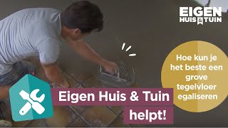 Hoe kun je het beste een grove tegelvloer egaliseren  Helpt  Eigen Huis amp Tuin [upl. by Trueblood154]