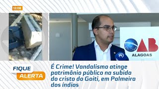 É Crime Vandalismo atinge patrimônio público na subida do cristo do Goiti em Palmeira dos índios [upl. by Urba136]