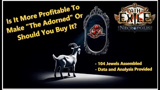 PoE 324 Is Creating quotThe Adornedquot Better Than Buying One  Is it Profitable  104x Sets  Data [upl. by Corinna]