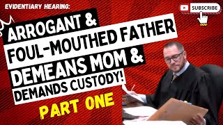 Evidentiary Hearing Arrogant amp FOULMOUTHED Father DEMEANS Mom amp Demands CUSTODY PART ONE [upl. by Livi]