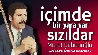 İçimde Bir Yara var Sızıldar • Murat Çobanoğlu [upl. by Yonit169]