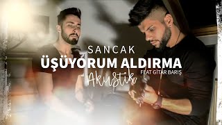 Sancak  Üşüyorum Aldırma Akustik Video Feat Gitar Barış [upl. by Rehpotsyrhc]