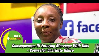 Consequences Of Entering Marriage With Kids  Counselor Charlotte Oduro [upl. by Yelserp]