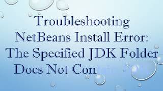 Troubleshooting NetBeans Install Error The Specified JDK Folder Does Not Contain JDK [upl. by Gerladina688]