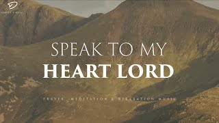 Speak To My Heart Lord 3 Hour Instrumental Soaking Worship  Prayer amp Meditation Music [upl. by Tallula]