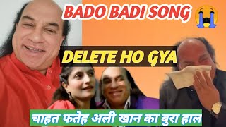 BADO BADI SONG DELETE  CAHAT FATEH ALI KHAN  badobadi chahatfatehali [upl. by Autum]