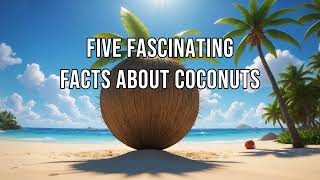 Five Fascinating Facts About Coconuts 🌴 [upl. by Araeic372]